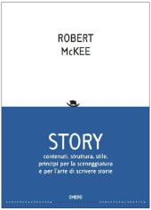 book Story. Contenuti, struttura, stile, principi per la sceneggiatura e per l'arte di scrivere storie (Scrittura creativa)