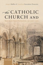 book The Catholic Church and European State Formation, AD 1000-1500