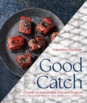 book Good Catch: A Guide to Sustainable Fish and Seafood with Recipes from the World's Oceans