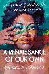 book A Renaissance of Our Own: A Memoir & Manifesto on Reimagining