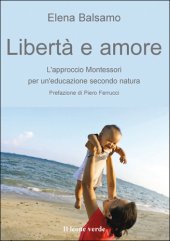 book Libertà e amore: l'approccio Montessori per un'educazione secondo natura