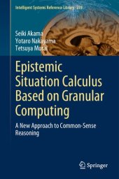 book Epistemic Situation Calculus Based on Granular Computing: A New Approach to Common-Sense Reasoning (Intelligent Systems Reference Library, 239)