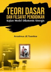 book TEORI DASAR DAN FILSAFAT PENDIDIKAN: KAJIAN MODEL DIKOTOMIS SINERGIS