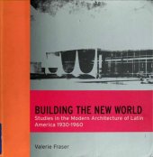 book Building the New World: Studies in the Modern Architecture of Latin America, 1930-1960