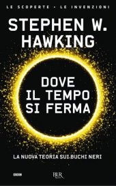 book Dove il tempo si ferma. La nuova teoria sui buchi neri