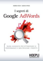 book I segreti di Google AdWords: Guida avanzata per ottimizzare le performance e moltiplicare i profitti (Hoepli informatica) (Italian Edition)