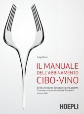 book Il manuale dell'abbinamento cibo-vino: Storia, tecniche di degustazione, ricette. Con esercitazioni e schede di analisi sensoriale (Italian Edition)