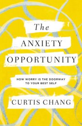 book The Anxiety Opportunity: How Worry Is the Doorway to Your Best Self