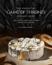 book The Essential Game of Thrones Dessert Book: Jon Snow Cones and Other Sweet GOT Treats