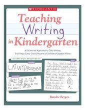 book Teaching Writing in Kindergarten: A Structured Approach to Daily Writing That Helps Every Child Become a Confident, Capable Writer