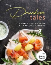 book The Drunken Tales: Recipes You Can Enjoy with Alcoholic Drinks