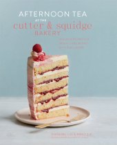 book Afternoon Tea at the Cutter & Squidge Bakery: Delicious recipes for dream cakes, biskies, savouries and more