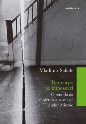 book Dar corpo ao impossível: O sentido da dialética a partir de Theodor Adorno