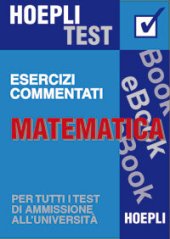 book Matematica - Esercizi commentati: Per tutti i test di ammissione all'università