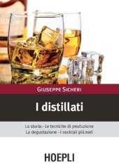 book I distillati: La storia le tecniche di produzione la degustazione i cocktail piu' noti (Vini e bevande) (Italian Edition)