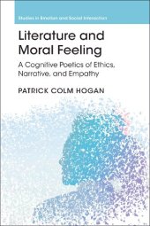 book Literature and Moral Feeling: A Cognitive Poetics of Ethics, Narrative, and Empathy