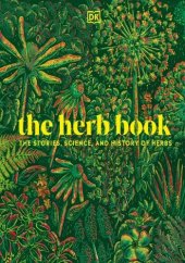 book The Herb Book: The Stories, Science, and History of Herbs