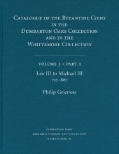 book Catalogue of the Byzantine Coins in the Dumbarton Oaks Collection and in the Whittemore Collection, Volume 3, Part 1: Leo III to Michael III, 717–867 (Dumbarton Oaks Collection Series)