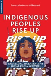 book Indigenous Peoples Rise Up: The Global Ascendency of Social Media Activism