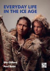 book Everyday Life in the Ice Age: A New Study of Our Ancestors