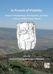 book In Pursuit of Visibility: Essays in Archaeology, Ethnography, and Text in Honor of Beth Alpert Nakhai