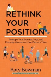 book Rethink Your Position: Reshape Your Exercise, Yoga, and Everyday Movement, One Part at a Time