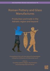 book Roman Pottery and Glass Manufactures: Production and Trade in the Adriatic Region and Beyond Proceedings of the 4th International Archaeological Colloquium (Crikvenica, 8-9 November 2017)