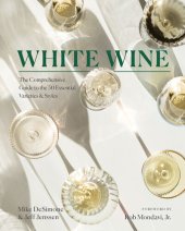 book White Wine: The Comprehensive Guide to the 50 Essential Varieties & Styles