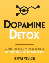 book Dopamine Detox: A Short Guide to Remove Distractions and Get Your Brain to Do Hard Things