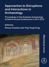 book Approaches to Disruptions and Interactions in Archaeology: Proceedings of the Graduate Archaeology at Oxford Annual Conferences in 2017-2019