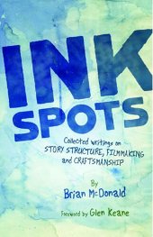 book Ink Spots: The Collected Writings of Brian McDonald on Story Structure, Filmmaking, and Craftsmanship