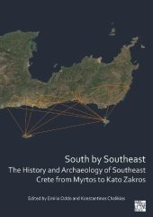 book South by Southeast: The History and Archaeology of Southeast Crete from Myrtos to Kato Zakros