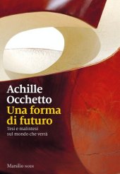 book Una forma di futuro. Tesi e malintesi sul mondo che verrà