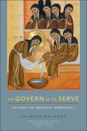 book To Govern Is to Serve: An Essay on Medieval Democracy