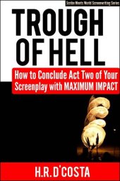 book Trough of Hell: How to Conclude Act Two of Your Screenplay With Maximum Impact