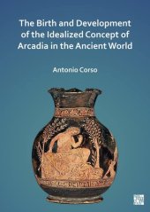 book The Birth and Development of the Idealized Concept of Arcadia in the Ancient World