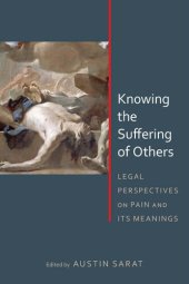 book Knowing the Suffering of Others: Legal Perspectives on Pain and Its Meanings