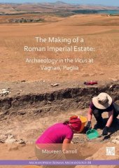 book The Making of a Roman Imperial Estate: Archaeology in the Vicus at Vagnari, Puglia