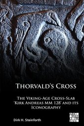 book Thorvald’s Cross: The Viking-Age Cross-Slab ‘Kirk Andreas MM 128’ and Its Iconography