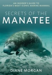 book Secrets of the Manatee: An Insider's Guide to Florida’s Most Iconic Marine Mammal