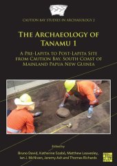 book The Archaeology of Tanamu 1: A Pre-Lapita to Post-Lapita Site from Caution Bay, South Coast of Mainland Papua New Guinea