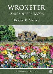 book Wroxeter: Ashes Under Uricon; a Cultural and Social History of the Roman City