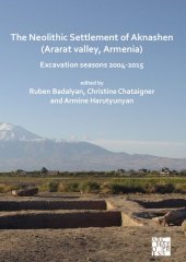 book The Neolithic Settlement of Aknashen - Ararat Valley, Armenia: Excavation Seasons 2004-2015