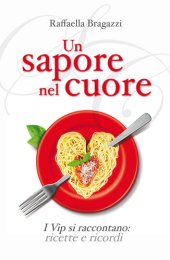 book Un sapore nel cuore: I Vip si raccontano: ricette e ricordi