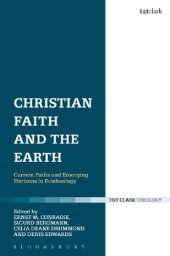 book Christian Faith and the Earth: Current Paths and Emerging Horizons in Ecotheology