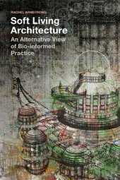 book Soft Living Architecture: An Alternative View of Bio-informed Practice