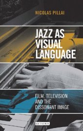 book Jazz As Visual Language: Film, Television and the Dissonant Image