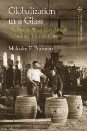 book Globalization in a Glass: The Rise of Pilsner Beer through Technology, Taste and Empire