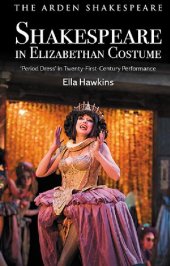 book Shakespeare in Elizabethan Costume: Period Dress' in Twenty-First-Century Performance