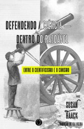 book Defendendo A Ciência — Dentro Do Razoável: Entre o Cientificismo e o Cinismo